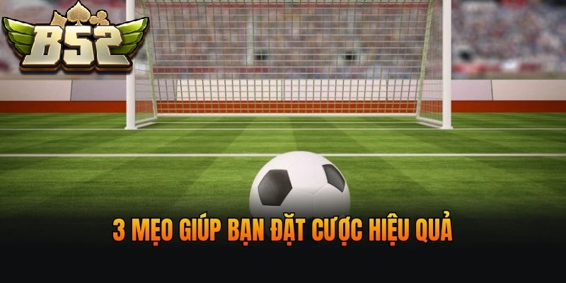 3 mẹo giúp bạn đặt cược hiệu quả