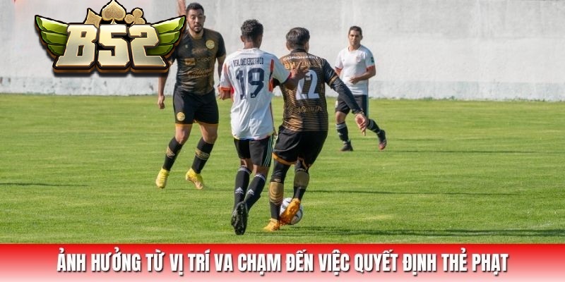 Ảnh hưởng từ vị trí va chạm đến việc quyết định thẻ phạt