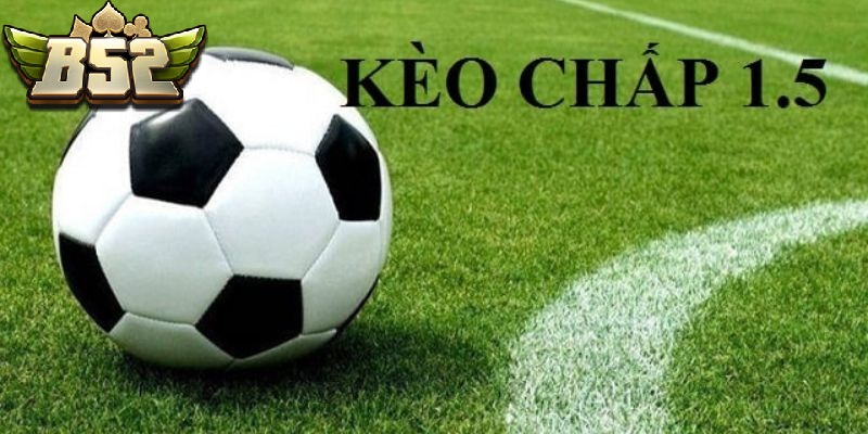 Ý nghĩa của Kèo Chấp 1.5 trong bóng đá 