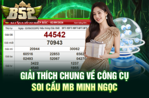 Giải thích chung về công cụ Soi Cầu Minh Ngọc B52CLUB