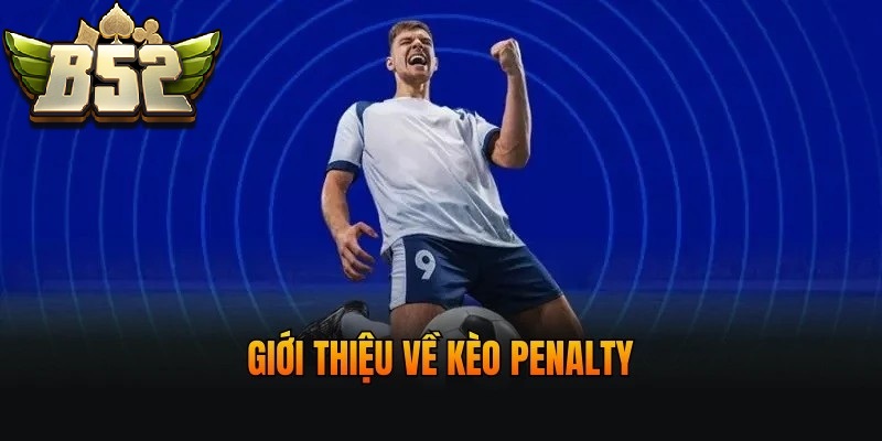 Giới thiệu về Kèo Penalty B52CLUB
