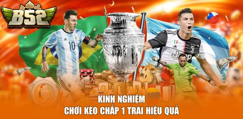 Kinh nghiệm chơi Kèo Chấp 1 Trái B52CLUB hiệu quả