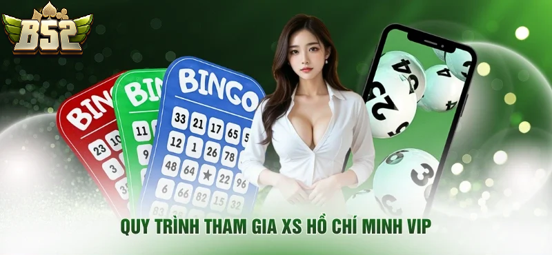 Quy trình tham gia Xổ Số Hồ Chí Minh VIP B52CLUB