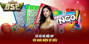 Xổ Số Hà Nội Vip B52CLUB với khái niệm dễ hiểu